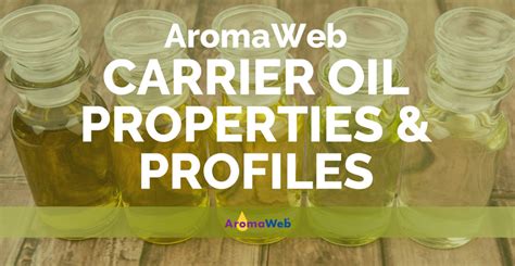 Carrier Oil Profiles, Uses, Properties and Benefits | AromaWeb