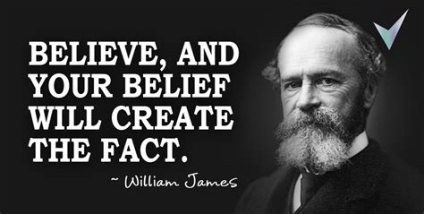 Believe, and Your Belief will create the Fact, William James Quotes