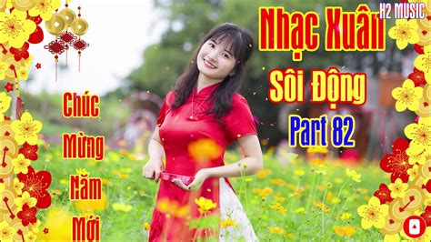 Nhạc Xuân Part 84 - Nhạc Xuân Canh Tý 2020 Nhạc Xuân Hay Nhất H2 MUSIC - YouTube