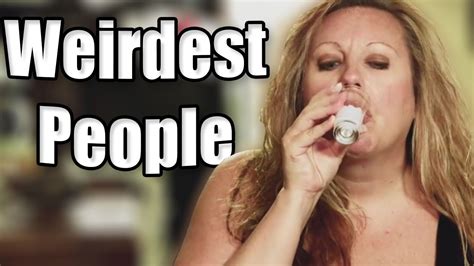 The Weirdest People Ever - YouTube