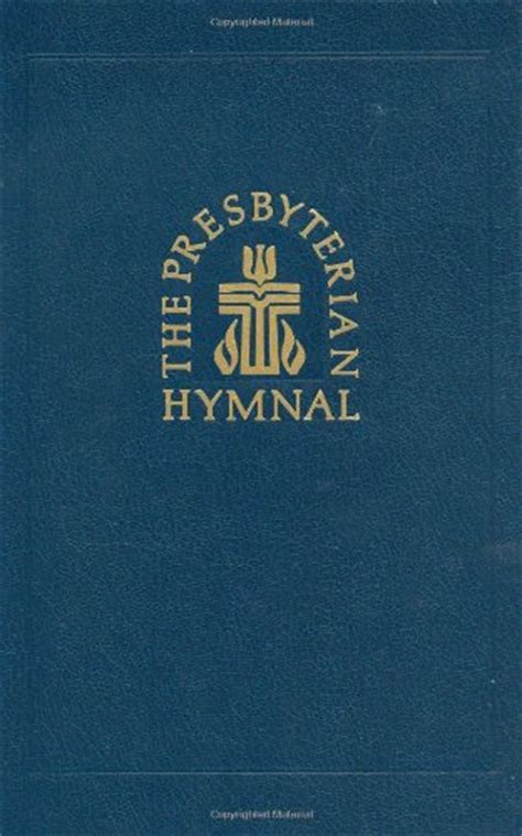 The Presbyterian Hymnal: Hymns, Psalms, and Spiritual Songs ...