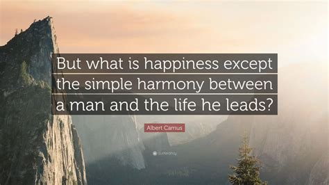 Albert Camus Quote: “But what is happiness except the simple harmony ...