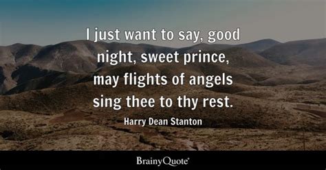 I just want to say, good night, sweet prince, may flights of angels sing thee to thy rest ...