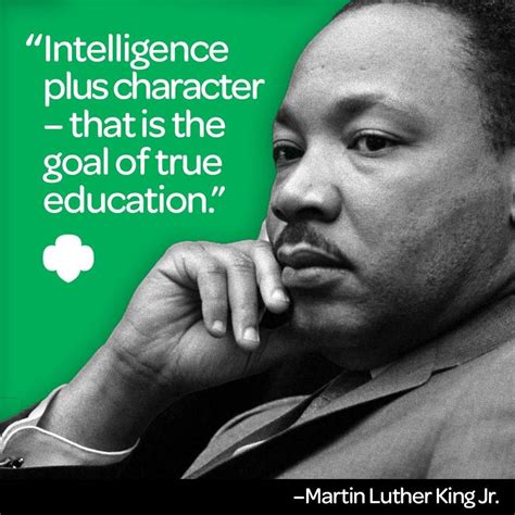 “Intelligence plus character - that is the goal of true education.” – Dr. Martin Luther King, Jr ...