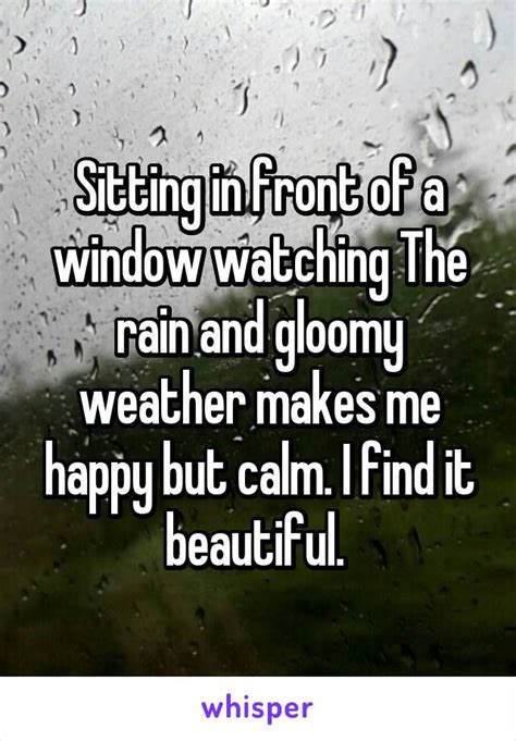 Sitting in front of a window watching The rain and gloomy weather makes me happy but calm. I ...