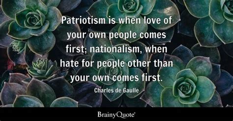 Charles de Gaulle - Patriotism is when love of your own...