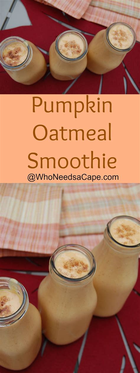 Pumpkin Oatmeal Smoothie - Who Needs A Cape?