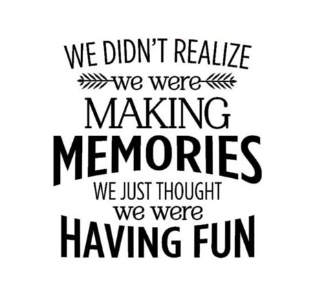 We Didn't Realize We Were Making Memories, We Just Thought We Were Having Fun Quote Decal Decal ...