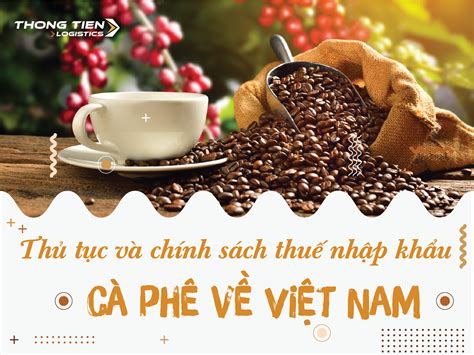 Thủ tục và chính sách thuế nhập khẩu cà phê về Việt Nam