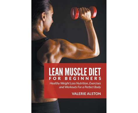 Lean Muscle Diet For Beginners: Healthy Weight Loss Nutrition, Exercises and Workouts For a ...