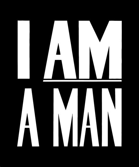 I Am A Man - Civil Rights - Black and White Version Digital Art by War Is Hell Store