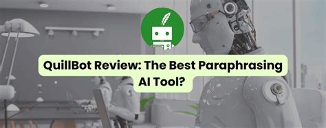 QuillBot Paraphraser Review: Is the Paraphrasing Tool Worth It?