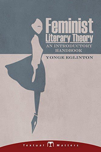 Feminist Literary Theory: An Introductory Handbook by Yonge Eglinton ...