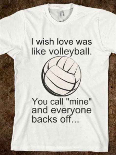 a t - shirt that says i wish love was like volleyball you call mine and ...