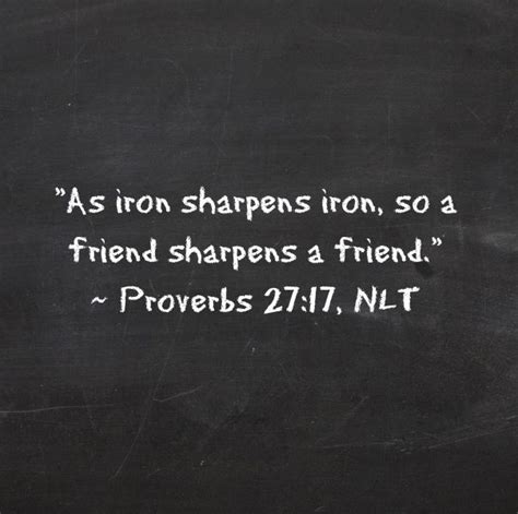 A really good quote... || "As iron sharpens iron, so a friend sharpens a friend." ~ Proverbs 27: ...