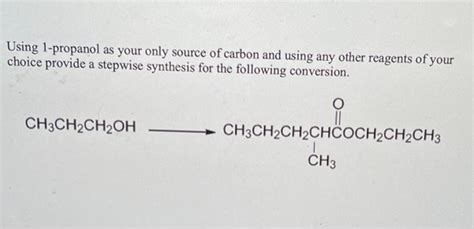 Solved Using 1-propanol as your only source of carbon and | Chegg.com