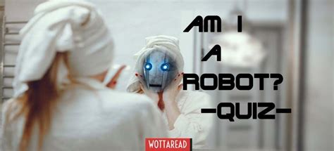 Are you a robot? quiz These fun questions will find the answer!