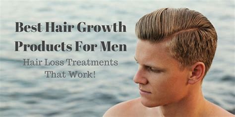 Best Hair Growth Products For Men - Hair Loss Treatments That Work!