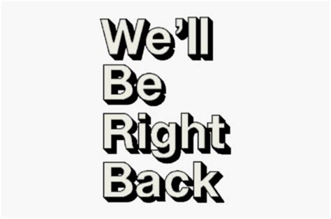 We Ll Be Right Back Transparent, HD Png Download - kindpng