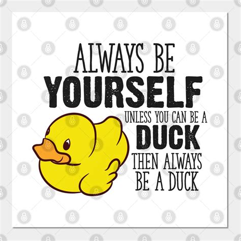 Cute Duck Gift Always Be Yourself Unless You Can Be A Duck by eqdesigns ...