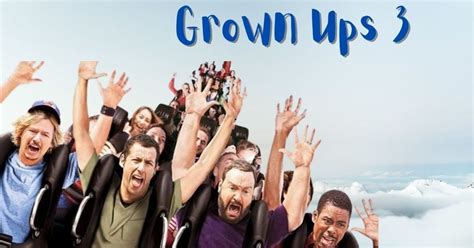 Grown Ups 3: All You Need To Know: Will We Ever Get To See Grown Ups 3?