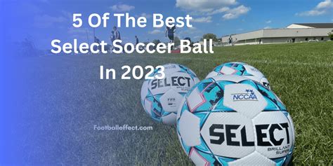 5 Of The Best Select Soccer Balls In 2023