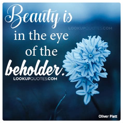 Beauty is in the eye of the beholder...