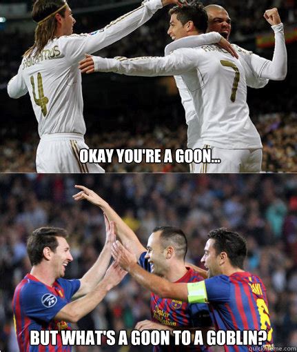 El Clasico - goongoblin memes | quickmeme