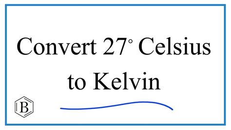 How to Convert 27° Celsius to Kelvin - YouTube