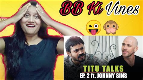 | BB KI VINES | Titu Talks ep -2 ft. Johnny sins | Reaction by sg reaction |. - YouTube