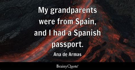 Ana de Armas - My grandparents were from Spain, and I had...