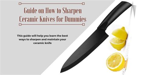 Guide on How to Sharpen Ceramic Knives for Dummies | Desired Cuisine