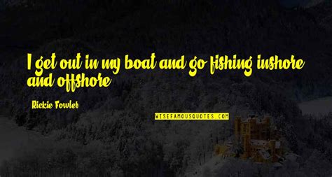 Offshore Fishing Quotes: top 15 famous quotes about Offshore Fishing