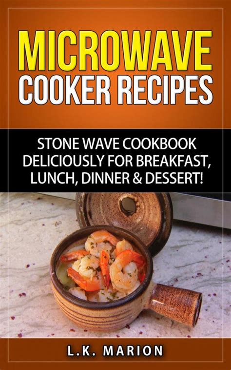 Read UPDATED Microwave Cooker Recipes: Stone Wave Cookbook deliciously for Breakfast, Lunch ...