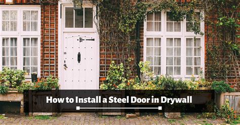 How to Install a Steel Door in Drywall: All You Need To Know