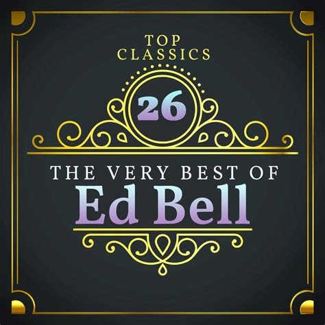 ‎Top 26 Classics - The Very Best of Ed Bell - Album by Ed Bell - Apple Music