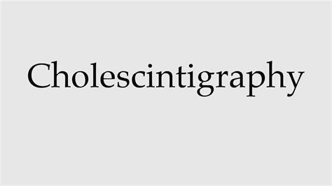 How to Pronounce Cholescintigraphy - YouTube