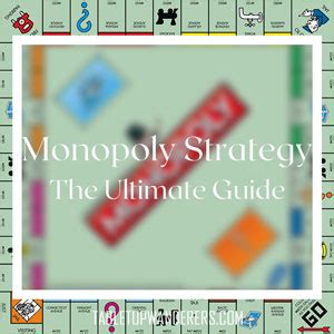 Monopoly Strategy: The Ultimate Guide - Tabletop Wanderers