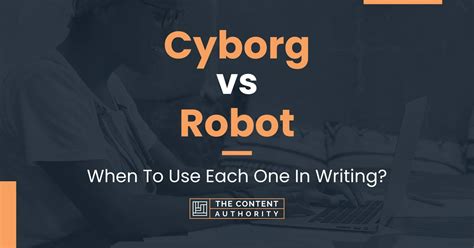 Cyborg vs Robot: When To Use Each One In Writing?