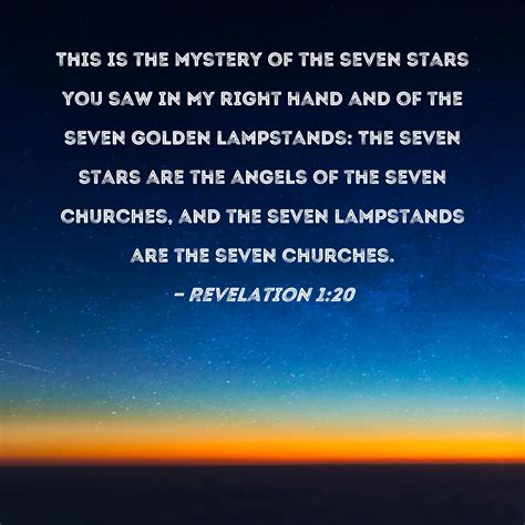 Revelation 1:20 This is the mystery of the seven stars you saw in My right hand and of the seven ...