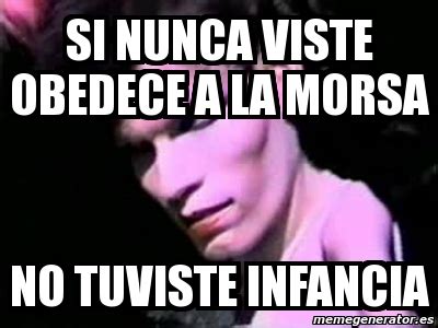 Meme Personalizado - si nunca viste obedece a la morsa no tuviste infancia - 434343