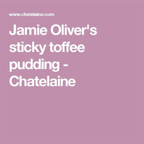 Jamie Oliver's sticky toffee pudding - Chatelaine | Sticky toffee ...