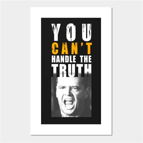 You can't handle the truth! - You Cant Handle The Truth - Posters and Art Prints | TeePublic