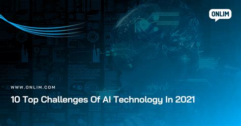 10 Top Challenges Of AI Technology In 2021 - Onlim Blog