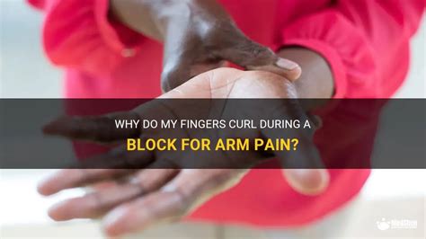 Why Do My Fingers Curl During A Block For Arm Pain? | MedShun