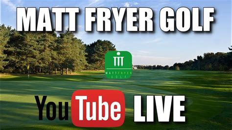 Matt Fryer Golf Live #midweekmatters - YouTube