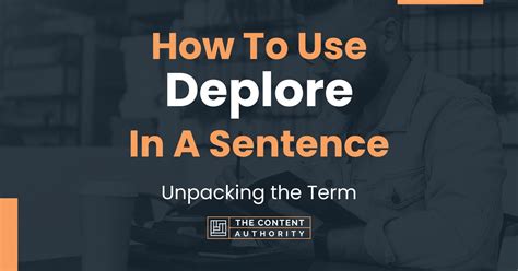 How To Use "Deplore" In A Sentence: Unpacking the Term