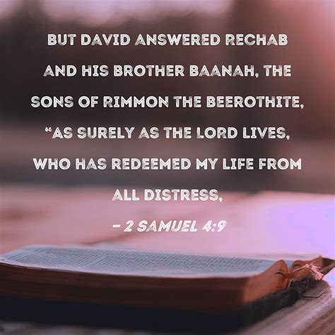 2 Samuel 4:9 But David answered Rechab and his brother Baanah, the sons ...