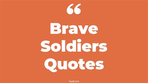 45+ Captivate Brave Soldiers Quotes That Will Unlock Your True Potential