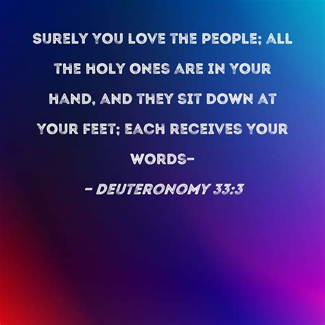 Deuteronomy 33:3 Surely You love the people; all the holy ones are in ...